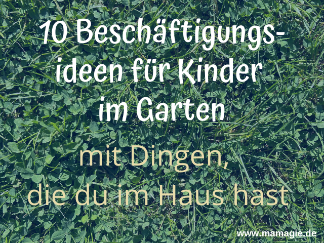 Tolle, einfache Ideen gegen Langeweile im Garten